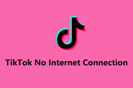 no internet connection tiktok什么是TikTok无法连接网络问题
